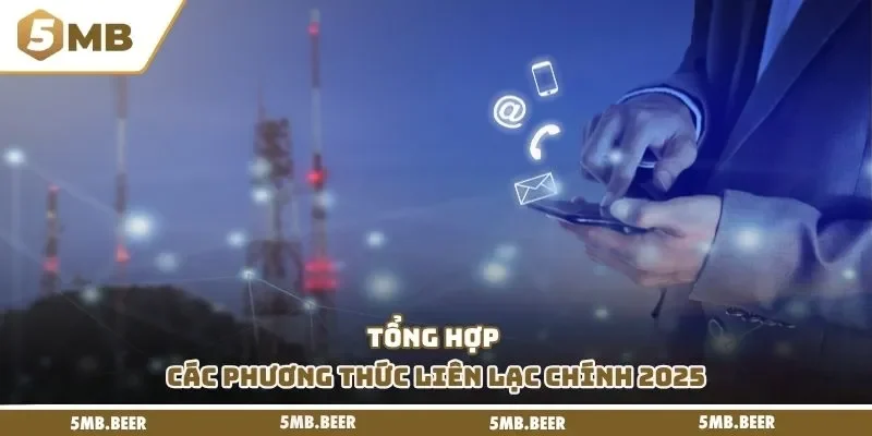Tổng hợp các phương thức liên lạc chính 2025 