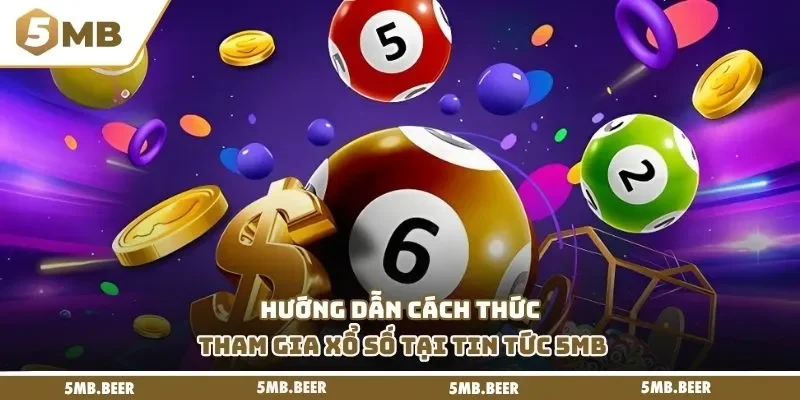 Hướng dẫn cách thức tham gia Xổ số tại Tin tức 5MB